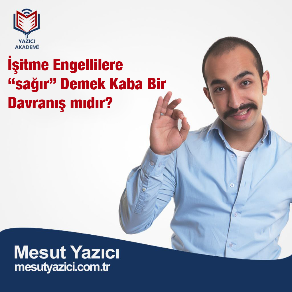 İşitme Engellilere “sağır” Demek Kaba Bir Davranış mıdır?